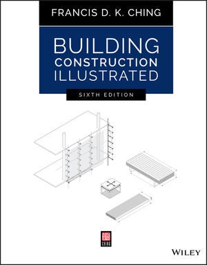 Building Construction Illustrated, 6th Edition. Francis Ching.