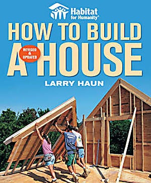 Item #16128 Habitat for Humanity: How to Build a House. Larry Haun.