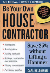 Item #21903 Be Your Own House Contractor / 5th edition. Carl Heldmann.