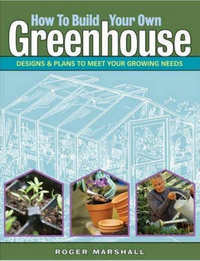Item #22666 How to Build Your Own Greenhouse. Roger Marshall