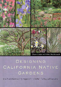 Item #22940 Designing California Native Gardens: The Plant Community Approach to Artful,...