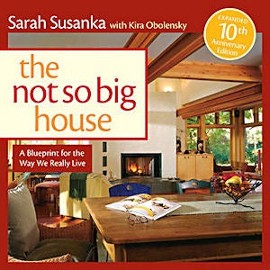 Item #24577 The Not So Big House: A Blueprint for the Way We Really Live. Kira Obolensky Sarah Susanka.