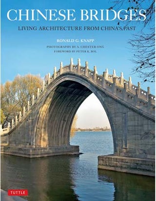 Item #24731 Chinese Bridges: Living Architecture from China's Past. Peter Bol Ronald G. Knapp, A....