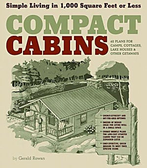 Item #25110 Compact Cabins: Simple Living in 1000 Square Feet or Less. Gerald Rowan