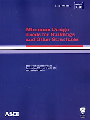 Item #25259 Minimum Design Loads for Buildings and Other Structures (ASCE 7-10). American Society of Civil Engineers, ASCE.