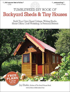 Item #25459 Tumbleweed DIY Book of Backyard Sheds and Tiny Houses. Jay Shafer