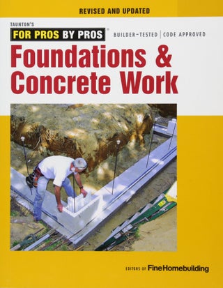 Item #25512 For Pros by Pros: Foundations and Concrete Work. Fine Homebuilding