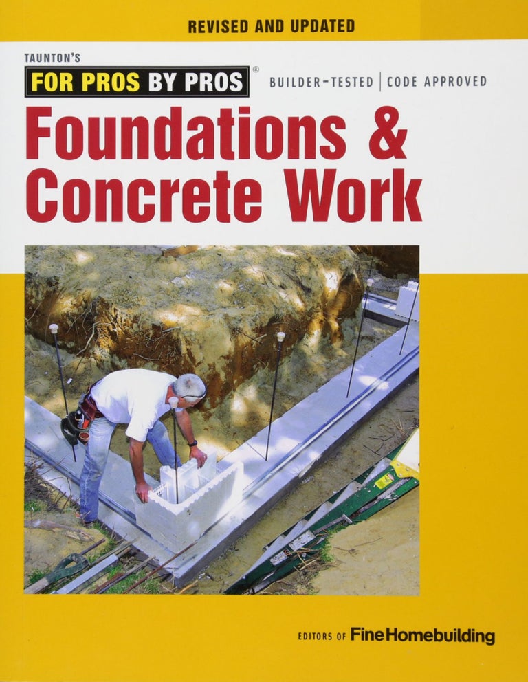 Item #25512 For Pros by Pros: Foundations and Concrete Work. Fine Homebuilding.