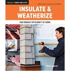 Item #25513 Insulate and Weatherize (Build Like a Pro Series). Bruce Harley
