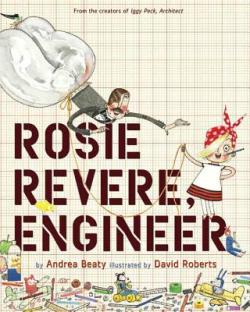 Item #25579 Rosie Revere, Engineer. Andrea Beaty, David Roberts