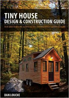 Item #25591 Tiny House: Design & Construction Guide. Dan Louch.
