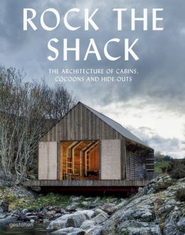 Item #25612 Rock the Shack: The Architecture of Cabins, Cocoons and Hide-Outs. S. Ehmann
