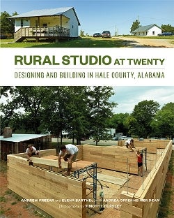 Item #25623 Rural Studio at Twenty. Andrew Freear, Elena Barthel