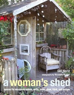 Item #25637 A Woman's Shed: Spaces for Woman to Create, Write, Make, Grow, Think, and Escape. Gill Heriz.
