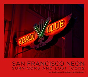 Item #25665 San Francisco Neon: Survivors and Lost Icons. Randall-Ann Homan, Al Barna