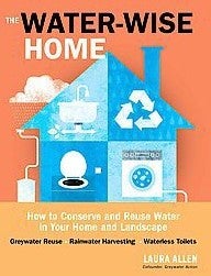 Item #25688 The Water-Wise Home: How to Conserve, Capture, and Reuse Water in Your Home and...