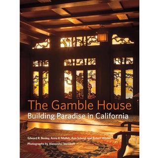 Item #25762 The Gamble House: Building Paradise in California. Edward Bosley