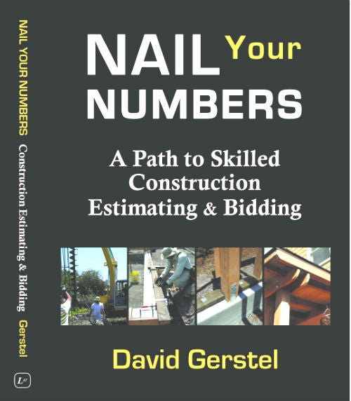 Item #25851 NAIL YOUR NUMBERS, A Path to Skilled Construction Estimating & Bidding. David Gerstel.