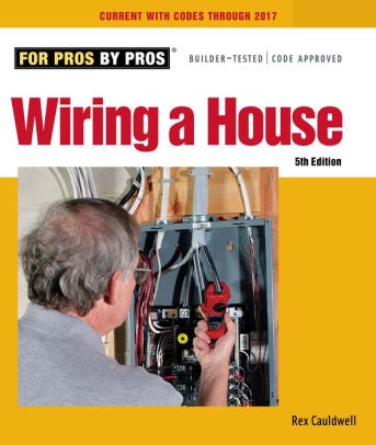 Item #25865 Wiring a House: 5th Edition ( For Pros By Pros ). Rex Cauldwell.
