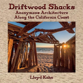 Item #25900 Driftwood Shacks: Anonymous Architecture Along the California Coast. Lloyd Kahn