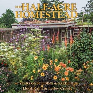 Item #25902 The Half-Acre Homestead: 46 Years of Building and Gardening. Lloyd Kahn