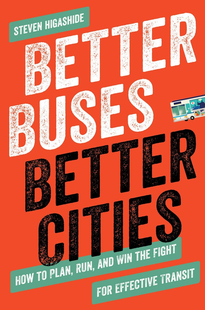 Item #25934 Better Buses, Better Cities. Steven Higashide.