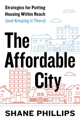 Item #25935 The Affordable City. Shane Phillips