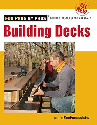 Item #26010 Building Decks, For Pros By Pros. of Fine Homebuilding