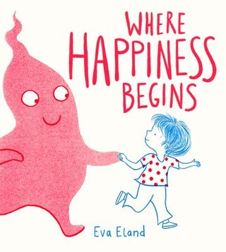 Item #26026 Where Happiness Begins. Eva Eland
