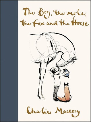 Item #26039 The Boy, the Mole, the Fox and the Horse. Charlie Mackesy