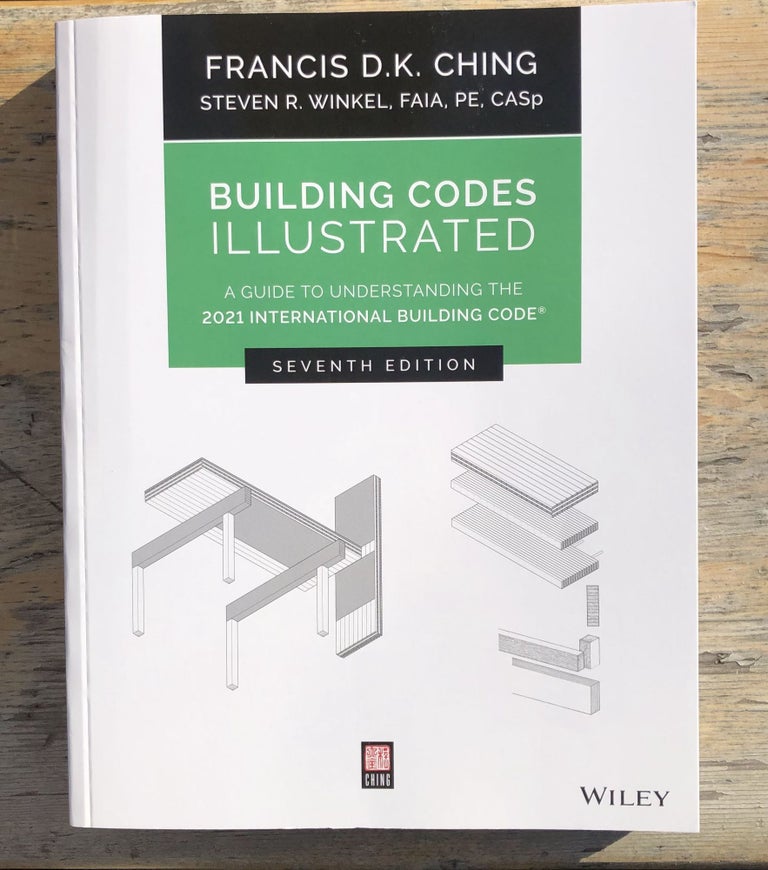 Item #26052 Building Codes Illustrated (IBC) 7th Edition 2021. Francis Ching, Steven R. Winkel.
