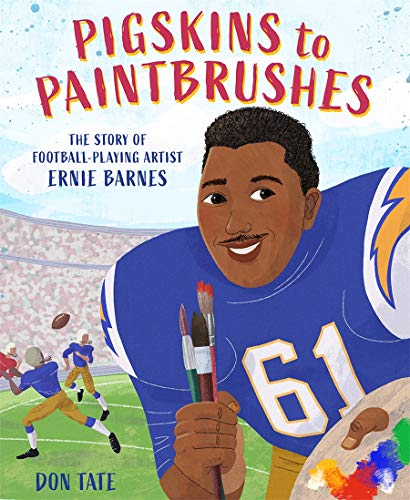 Item #26088 Pigskins to Paintbrushes: The Story of Football-Playing Artist Ernie Barnes. Don Tate, Author.
