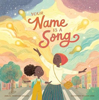 Item #26152 Your Name Is a Song. Jamilah Thompkins-Bigelow, Luisa, Uribe, Author
