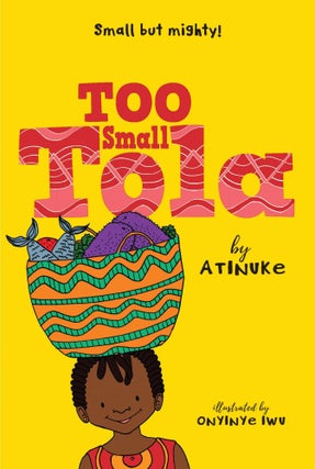 Item #26154 Too Small Tola ( Too Small Tola ). Iwu Atinuke, Onyinye, Author