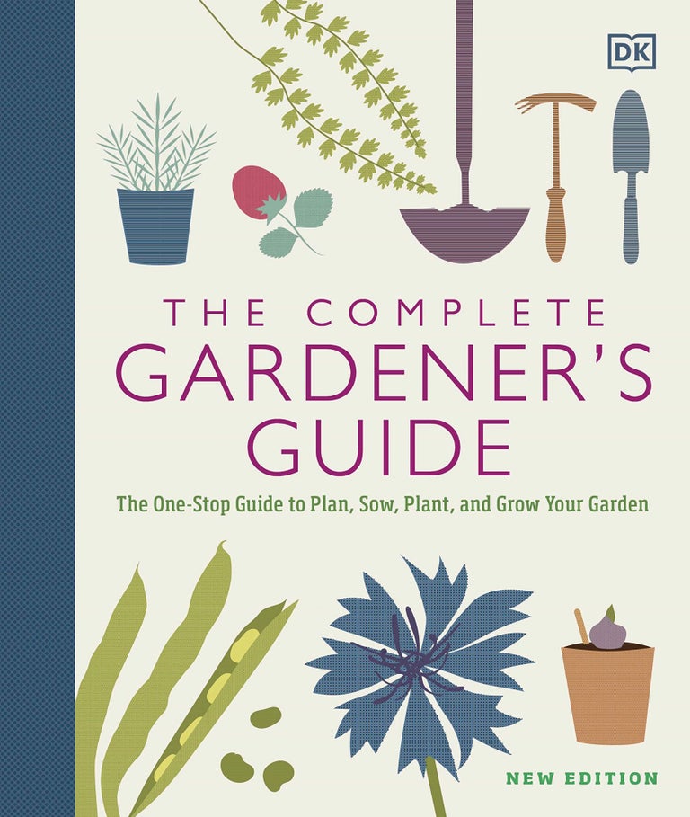 Item #26179 The Complete Gardener's Guide: The One-Stop Guide to Plan, Sow, Plant, and Grow Your Garden. DK.