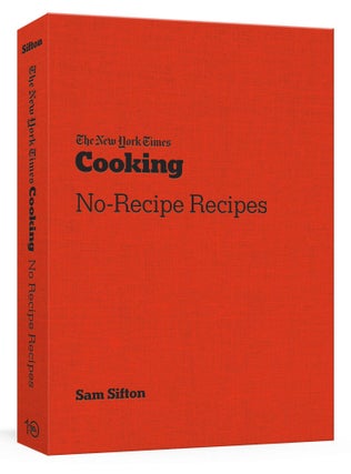 Item #26184 The New York Times Cooking No-Recipe Recipes. Sam Sifton