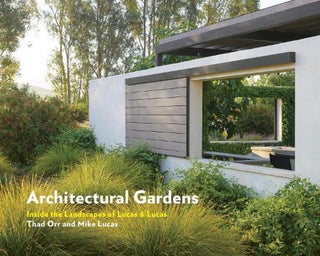 Item #26188 Architectural Gardens: Inside the Landscapes of Lucas & Lucas. Thad Contributo : Orr,...
