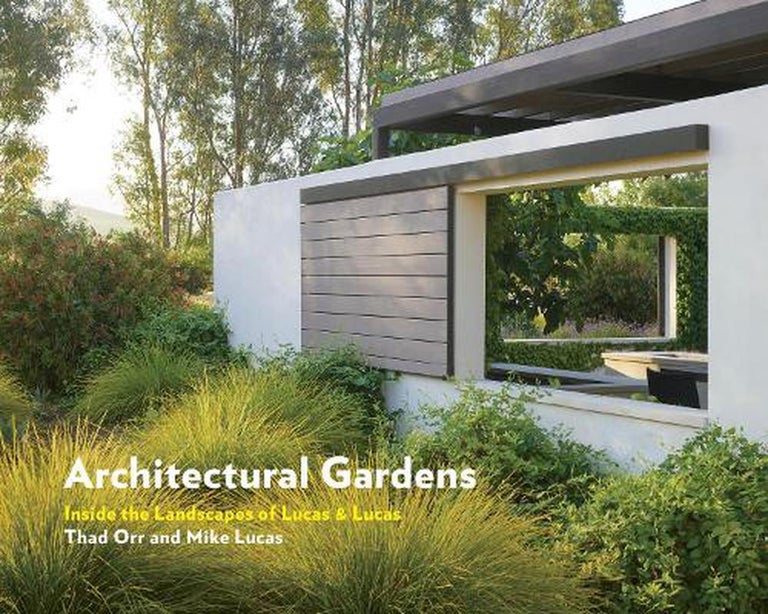 Item #26188 Architectural Gardens: Inside the Landscapes of Lucas & Lucas. Thad Contributo : Orr, Mike, Lucas, s, Author.
