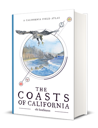 Item #26189 The Coasts of California: A California Field Atlas. Obi Kaufmann