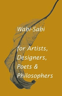 Item #2622 Wabi-Sabi For Artists, Designers, Poets & Philosophers (Wabi Sabi). Leonard Koren.