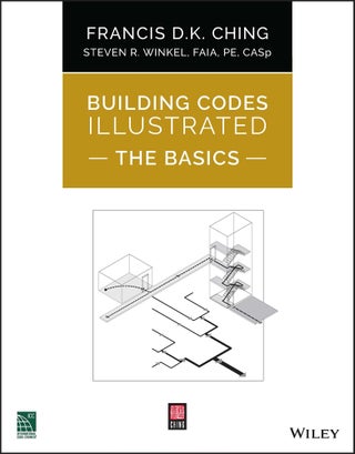 Item #26248 Building Codes Illustrated: The Basics. Francis D. K Ching, Steven R., Winkel