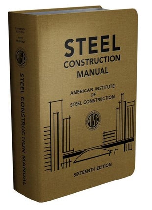 Item #26290 Steel Construction Manual, 16th Edition. American Institute of Steel Construction...