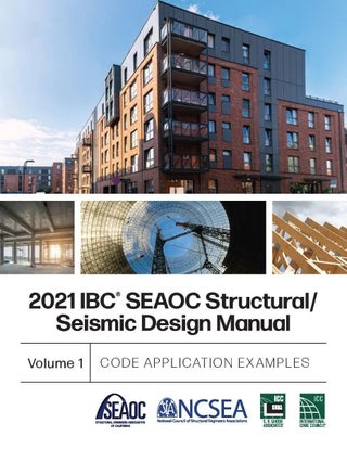 Item #26294 2021 IBC SEAOC Structural/Seismic Design Manual Volume 1: Code Application Examples....