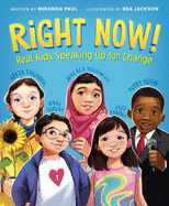Item #26332 Right Now!: Real Kids Speaking Up for Change. Miranda Paul