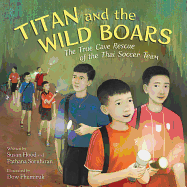 Item #26336 Titan and the Wild Boars: The True Cave Rescue of the Thai Soccer Team. Susan...