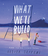 Item #26341 What We'll Build: Plans for Our Together Future. Oliver Jeffers