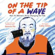 Item #26412 On the Tip of a Wave: How AI Weiwei's Art Is Changing the Tide. Joanna Ho
