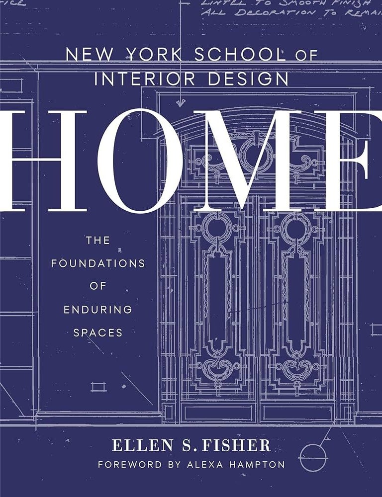 Item #26452 New York School of Interior Design: Home: The Foundations of Enduring Spaces. Ellen S. Fisher, Alexa, Hampton, Jen Renzi, Author.