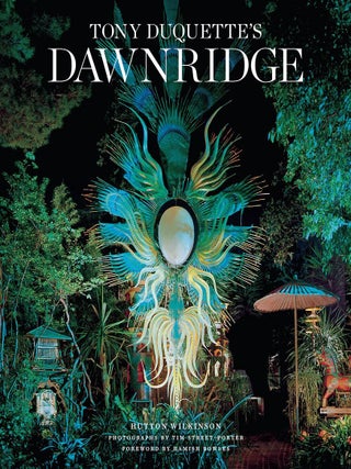 Tony Duquette's Dawnridge: The Visual History of a Home's Transformation. Hutton Wilkinson.