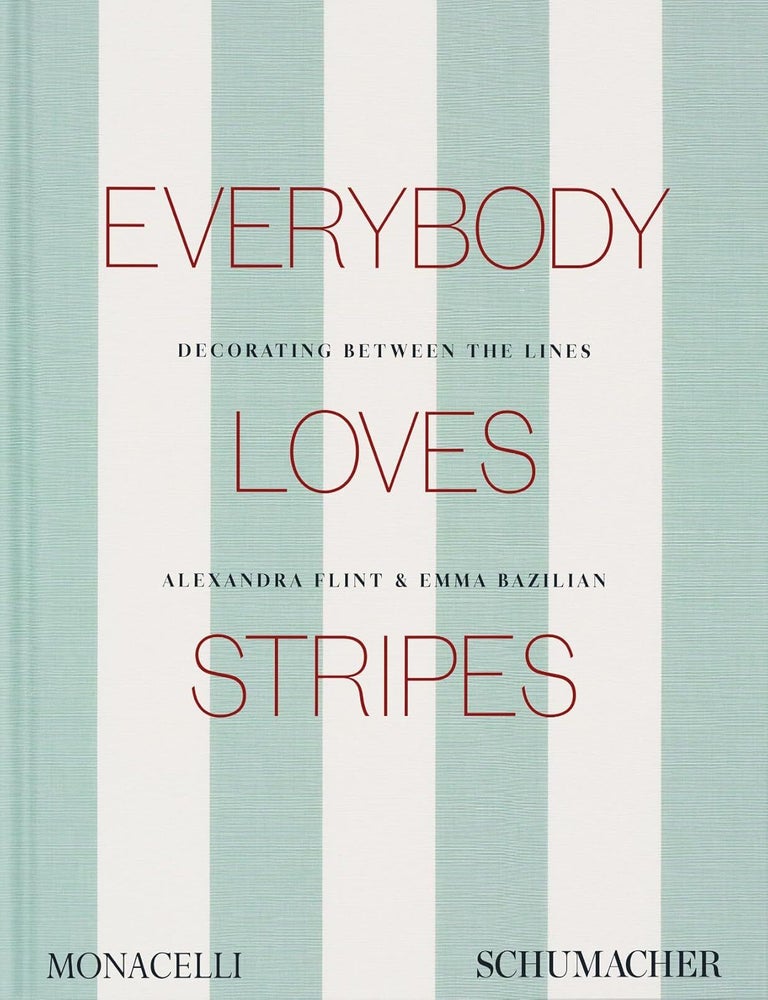 Item #26502 Everybody Loves Stripes: Decorating Between the Lines. Alexandra Morris Flint, Emma Bazilian.